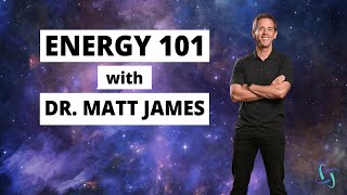 Energy 101 with Dr. Matt James