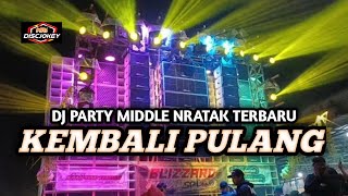 DJ KEMBALI PULANG  PARTY MIDDLE NRATAK TERBARU_VIRAL TIKTOK