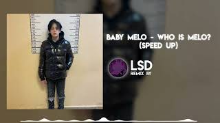 Baby Melo - Who Is Melo? (Speed Up)