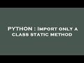 PYTHON : Import only a class static method