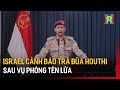 Israel cảnh báo trả đũa Houthi sau vụ phóng tên lửa | Tin tức | Tin quốc tế