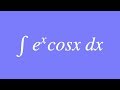 How to integrate e^x cosx using Integration by Parts