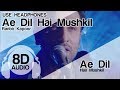 Ae Dil Hai Mushkil 8D Audio Song - Ae Dil Hai Mushkil ( Aishwarya | Ranbir | Anushka | Arijit )