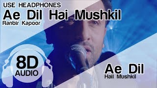 Ae Dil Hai Mushkil 8D Audio Song - Ae Dil Hai Mushkil ( Aishwarya | Ranbir | Anushka | Arijit )