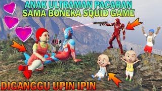 ANAK ULTRAMAN PACARAN SAMA BONEKA SQUID GAME JAHAT, DIGANGGU UPIN IPIN - GTA 5 BOCIL SULTAN