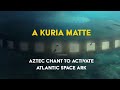 A Kuria Matte - Aztec Chant to activate Atlantic Space Ark