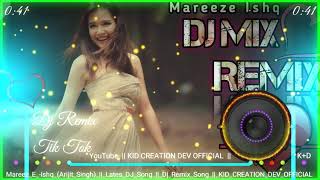 Mareez E Ishq | Arijit Singh | Dj Remix Song | Bollywood Love Songs | Latest Love Song | New Song