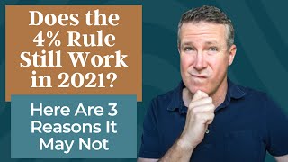 Does the 4% Rule Still Work in 2021? Here Are 3 Reasons It May Not.