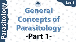 Parasitology - General Concepts of Parasitology  (Lec1) - part 1 - Dr Amro Ashraf