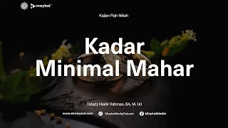 Kadar Minimal Mahar - Ustadz Haidir Rahman BA. M.Ud