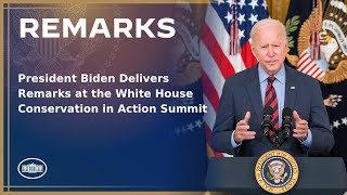 President Biden Delivers Remarks at the White House Conservation in Action Summit