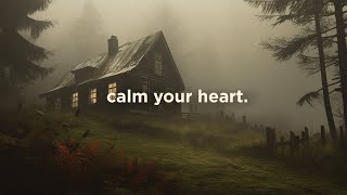 calm your heart.