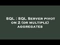 SQL : SQL Server pivot on 2 (or multiple) aggregates