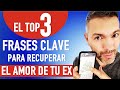 3 Frases Infalibles para Recuperar a Tu Ex