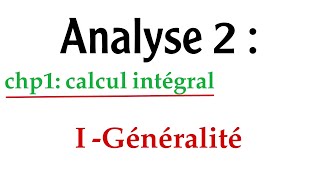 analyse 2: calcul intégral ( Partie 1: Généralité)