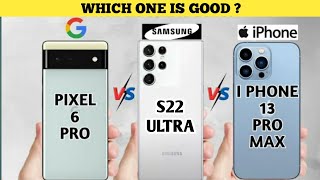 Samsung S22 Ultra Vs IPhone 13 Pro Max Vs Google Pixel 6 Pro |
