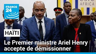 Haïti : le Premier ministre Ariel Henry accepte de démissionner • FRANCE 24