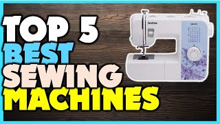 🔶Top 5 Sewing Machines 🏆 Best Sewing Machines For Beginners