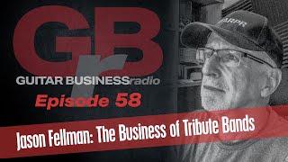 GBR 58 Jason Fellman on the Business of Tribute Bands