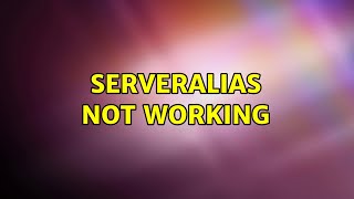 ServerAlias not working (3 Solutions!!)