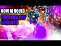 How AI Could Empower Any Business