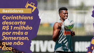 Corinthians descarta R$ 1 milhão por mês a Jemerson, que não fica