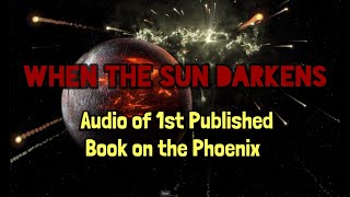 When the Sun Darkens: Audio Version of 1st Published Book on the Phoenix