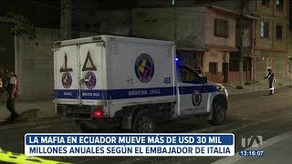 La mafia en Ecuador mueve más de USD 30 mil millones al año, según embajador de Italia