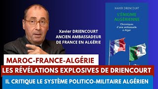 MAROC-FRANCE-ALGÉRIE: les RÉVÉLATIONS EXPLOSIVES DE DRIENCOURT, qui critique le régime pol. algérien