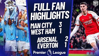 Man City ARE CHAMPIONS! Arsenal WILL BE BACK! Man City 3-1 West Ham! Arsenal 2-1 Everton Highlights