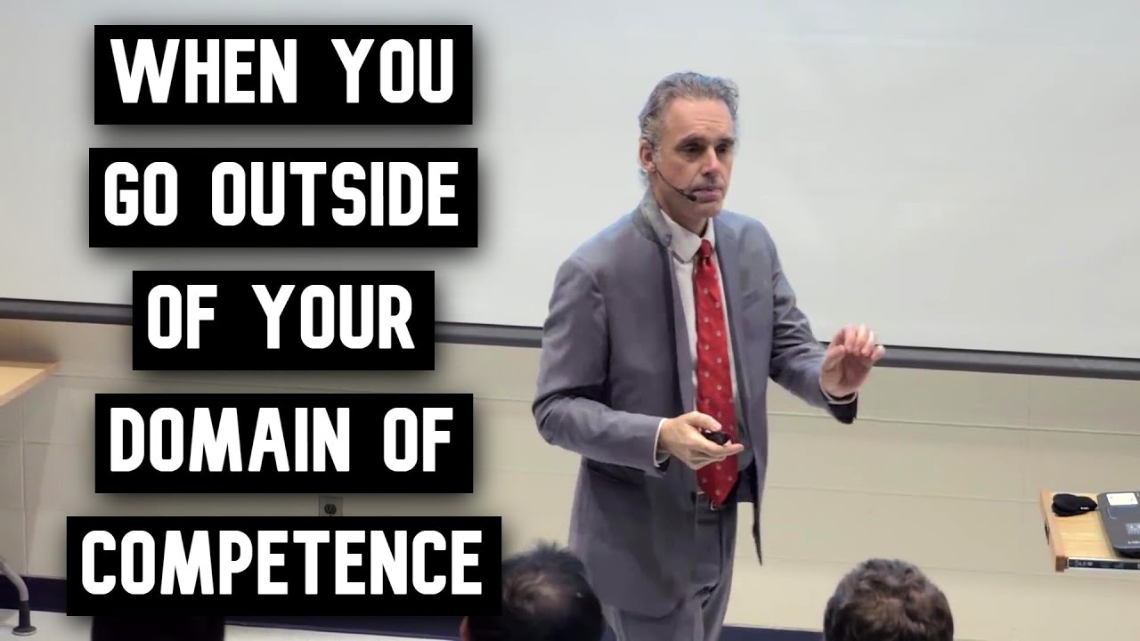 When You Go Outside Of Your Domain Of Competence | Jordan Peterson ...