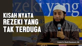 Kisah nyata, Rezeki yang tak terduga, Ustadz DR Khalid Basalamah, MA