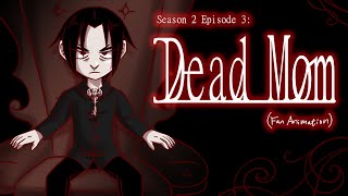 Dead Mom (Fan Animated)/ Season 2 Episode 3