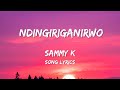 Sammy K – Ndingiriganirwo Song Lyrics