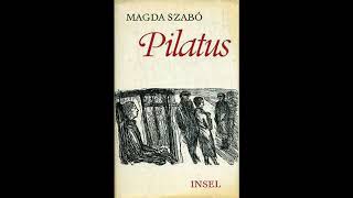 Szabó Magda: Pilátus (IV. rész, Levegő, Utószó) /vége/