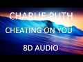 Charlie Puth - Cheating On You 8D Audio (USE HEADPHONES)