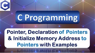 Pointers, Declaration of Pointer and Initialize Memory Address to Pointers with Examples | C Program