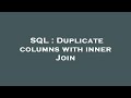 SQL : Duplicate columns with inner Join