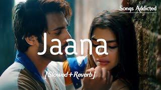 Jaana [Slowed+Reverb] Stebin ben | lofi song | Songs Addicted |