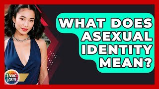 What Does Asexual Identity Mean? - Living LGBTQ