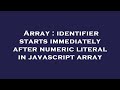 Array : identifier starts immediately after numeric literal in javascript array