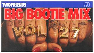 Two Friends - Big Bootie Mix, Vol. 27