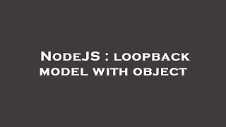 NodeJS : loopback model with object