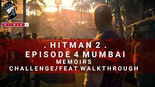 HITMAN 2 | Mumbai | Memoirs | Challenge/Feat | Walkthrough