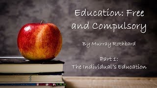 Education: Free and Compulsory (by Murray Rothbard) Part 1/3