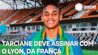 Tarciane, zagueira da seleção feminina, deve assinar contrato com o Lyon