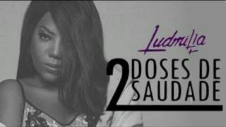 ludmilla-duas doses de saudade+letra na descricao