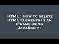 HTML : How to delete HTML Elements in an iFrame using JavaScript