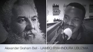 Alexander Graham Bell - IJAMBO RYAHINDURA UBUZIMA EP129