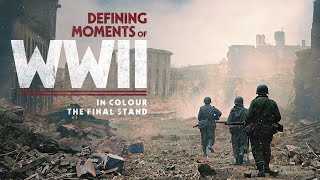 Defining Moments of WWII in Colour: The Final Stand (Official Trailer)